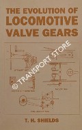 The Evolution of Locomotive Valve Gears by SHIELDS, T.H.